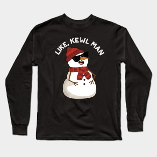 Like Kewl Man Funny Cool Snowman Pun Long Sleeve T-Shirt